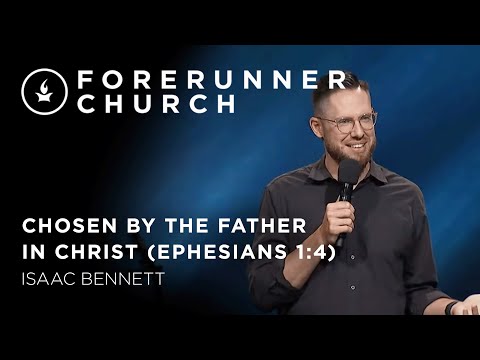 Chosen by the Father in Christ (Ephesians 1:4) | Isaac Bennett