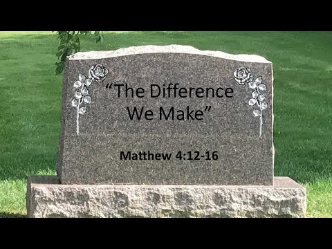 "The Difference We Make" Matthew 4:12-16