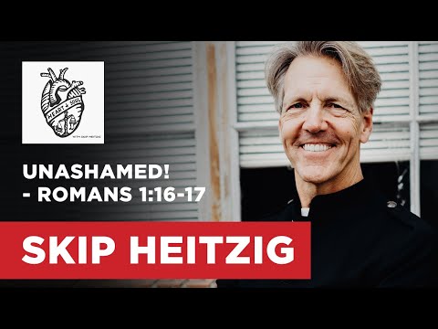 Unashamed! - Romans 1:16-17 | Skip Heitzig