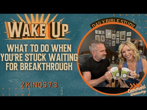 WakeUp Daily Devotional | What to Do When You're Stuck Waiting for Breakthrough | 2 Kings 7:3-7