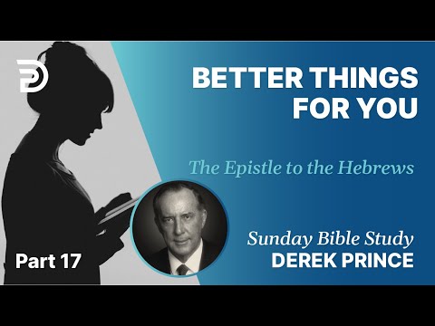 Better Things For You | Part 17 | Sunday Bible Study With Derek | Hebrews