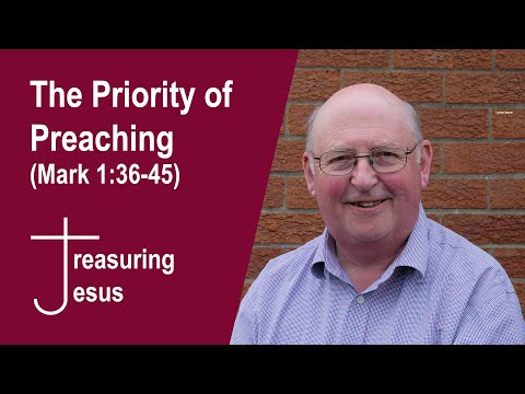 The Priority of Preaching (Mark 1:36 - 45)