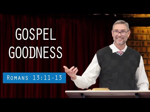Gospel Goodness (Romans 13:11-13)