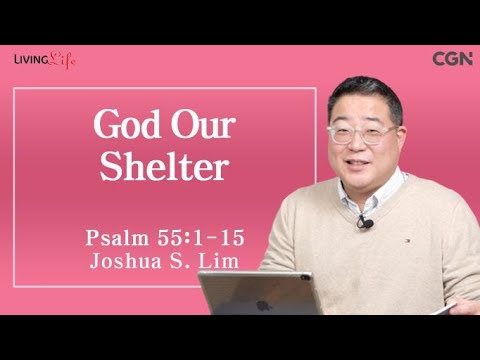God Our Shelter (Psalm 55:1-15) - Living Life 03/17/2024 Daily Devotional Bible Study