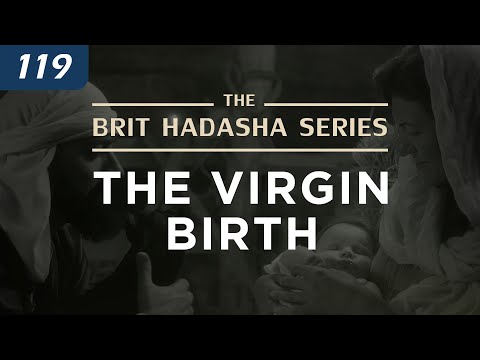 The Brit Hadasha Series: The Virgin Birth