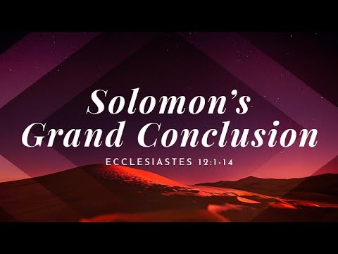 Ecclesiastes 12:1-14 | Solomon's Grand Conclusion | Rich Jones