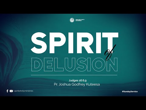 Spirit Of Delusion | Judges 16:6,9 | Pr. Joshua Godfrey Kuteesa
