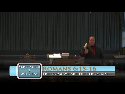FBC Putney - Freedom: We are Free from Sin - Romans 6:15-16 - 9/1/2013 PM
