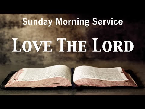 9/30/2018 AM - Love The Lord - Mark 12:28-31