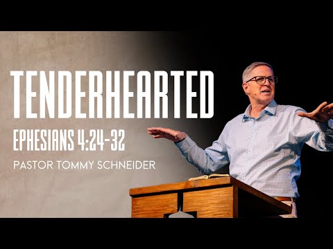 Ephesians 4:24-32 || Tenderhearted