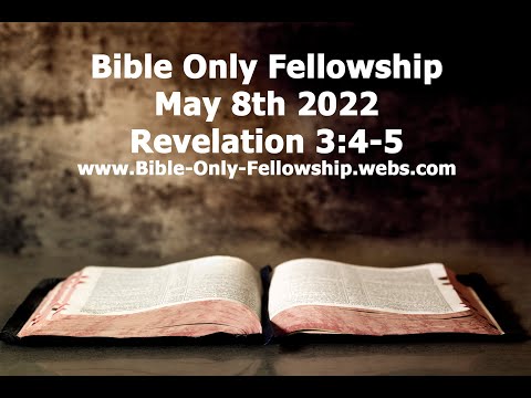 Bible Only Fellowship May 8th 2022 Service - Revelation 3:4-5
