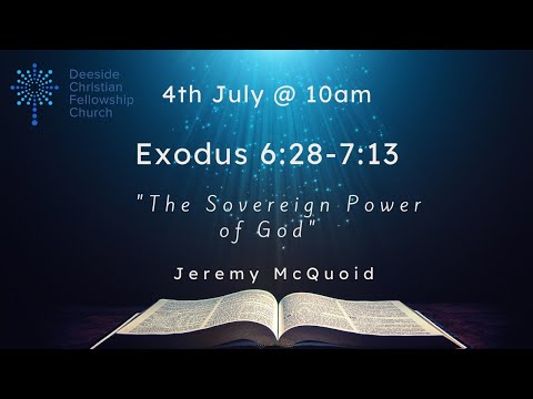 Exodus 6:28-7:13 - Jeremy McQuoid "The sovereign power of God''