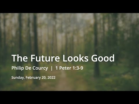 The Future Looks Good | Philip De Courcy | 1 Peter 1:3-9