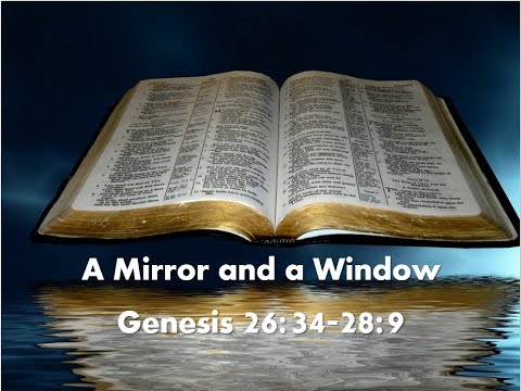 Sunday Service-10-16-2022 Genesis 26:34-28:9-A Mirror and a  Window