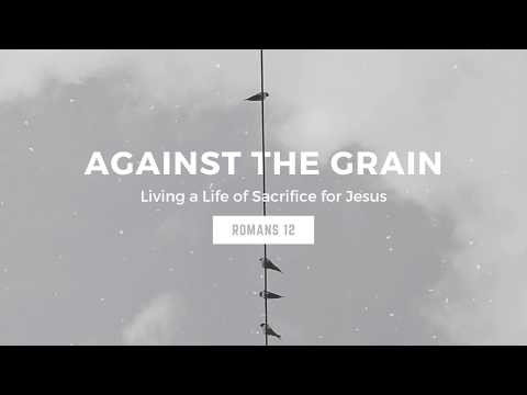 Against the Grain - Romans 12:9-21