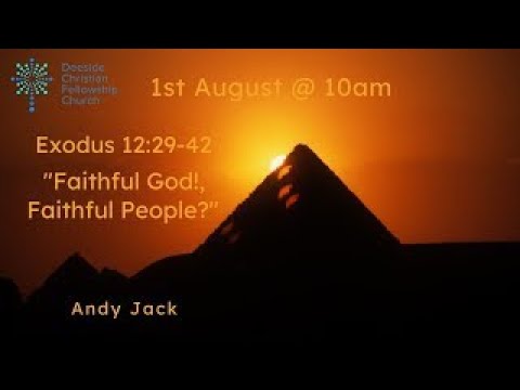 Exodus 12:29-42 - Andy Jack "Faithful God! Faithful People?''