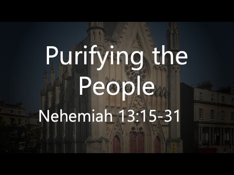 Nehemiah 13:15-31, Purifying the People - (08.08.2021 PM)