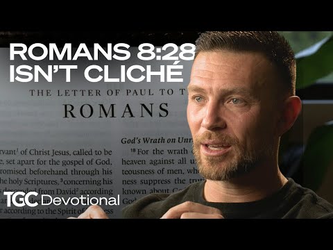 Don't Take Romans 8:28 For Granted - Garret Kell