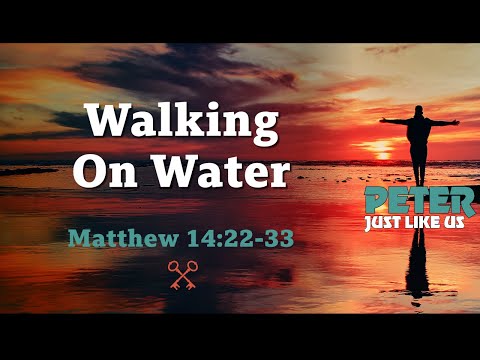 Just Like Us: Walking on Water -  Matthew 14:22-33