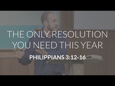 The Only Resolution You Need This Year (Philippians 3:12-16)