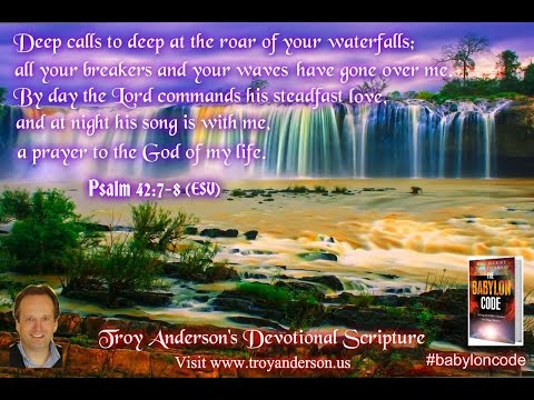Troy Anderson's Devotional Scripture #17, Psalm 42:7-8 (ESV)