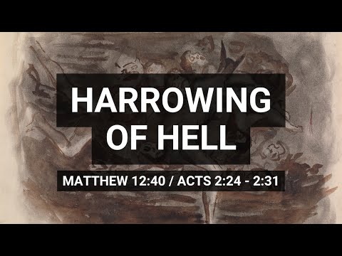 Harrowing of Hell (Matthew 12:40 / Acts 2:24 - 2:31)