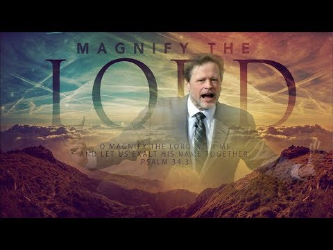 “Magnify The Lord…” Psalm 34:3-4 • Dr. Tobey Montgomery 12/10/17