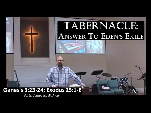 Genesis 3:23-24; Exodus 25:1-8: "Tabernacle: Answer To Eden's Exile" by Pastor Wallnofer