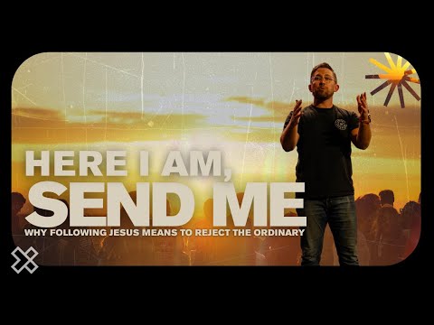 Here I Am, Send Me | Why Following Jesus Means to Reject The Ordinary