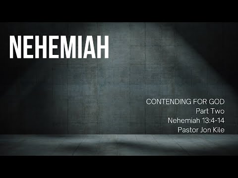 "Contending For God, Part 2" by Pastor Jon Kile, Nehemiah 13:4-14
