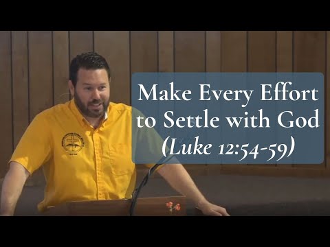 Make Every Effort to Settle with God (Luke 12:54-59)