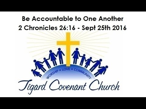 Be Accountable to One Another - 2 Chronicles 26:16 - Sept 25th 2016