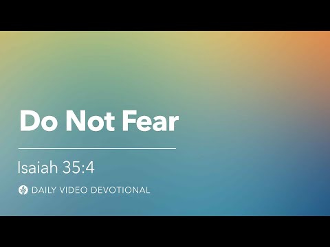 Do Not Fear | Isaiah 35:4 | Our Daily Bread Video Devotional