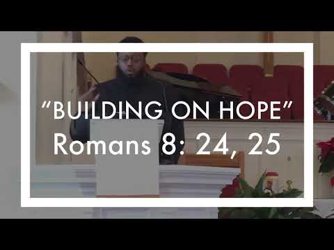 “Building on Hope” Romans 8: 24, 25