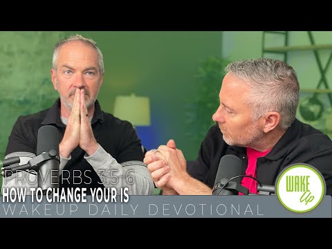 WakeUp Daily Devotional | How to change your IS | Proverbs 3:5-6