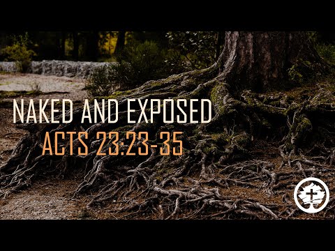 Naked and Exposed - Acts 23:23-35