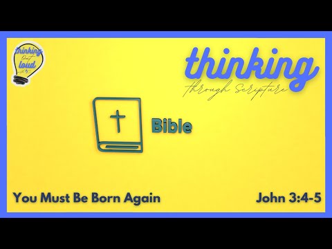 You Must Be Born Again | John 3:4-5 verse by verse Bible study
