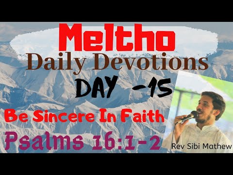 Meltho: Day-15| Be Sincere In Faith. Psalms 16:1-2 |Rev Sibi Mathew. Daily Devotions.