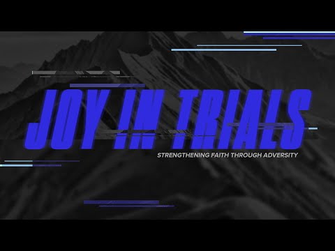 Sunday 2nd Service - Joy in Trials: Strengthening Faith Through Adversity (James 1:1-12)