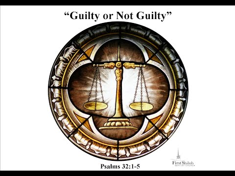 "Guilty or Not Guilty"  Psalms 32:1-5