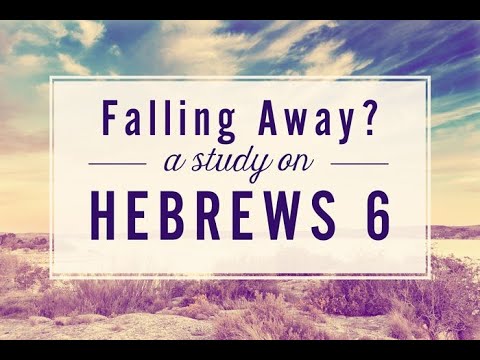 Hebrews 6:4-6 - What Does It Mean To "Fall Away?"