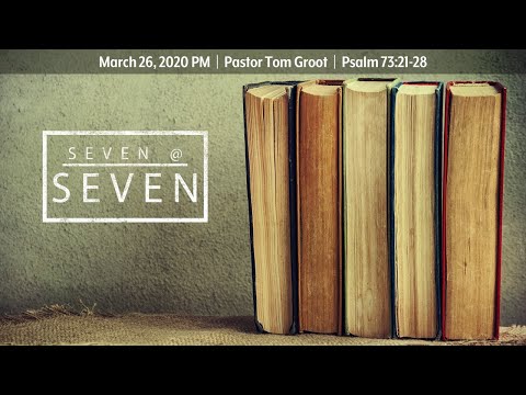 SEVEN@SEVEN | March 26 PM | Psalm 73:21-26