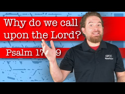 Why do we call upon the Lord? - Psalm 17:6-9