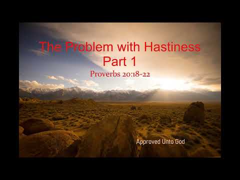 The Problem with Hastiness Part 1 | Proverbs 20:18-22