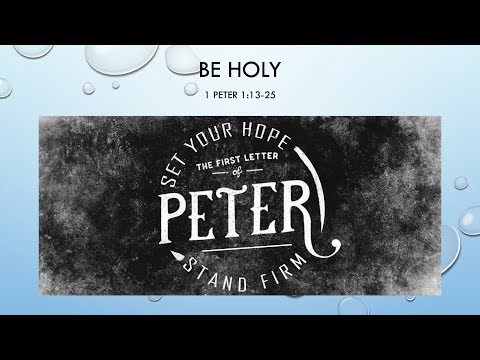 Be Holy (1 Peter 1:13-25)