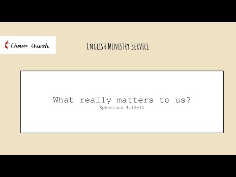 10032021 EM Service Ephesians 4:13-15   What really matters to us?