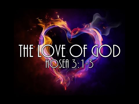 6-5-22 AM The Love of God from Hosea 3:1-3