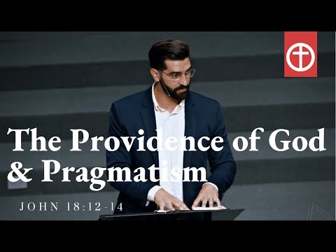 The Providence of God & The Problem of Pragmatism (John 18:12-14)