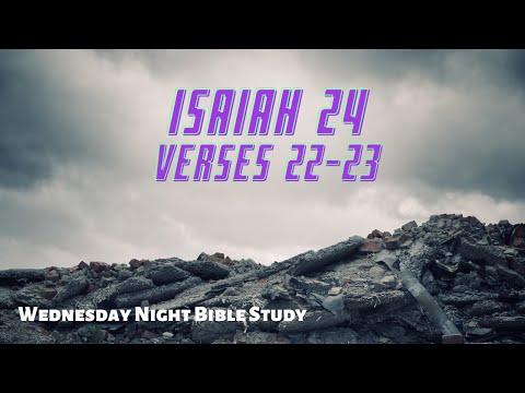 Bible Study- Isaiah 24: 22-23