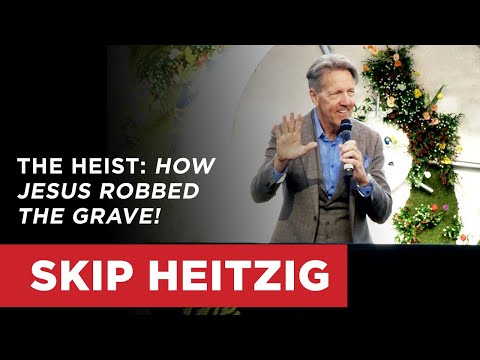 The Heist: How Jesus Robbed the Grave! - Revelation 1:17-18 | Skip Heitzig